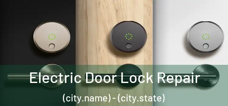 Electric Door Lock Repair (city.name) - (city.state)